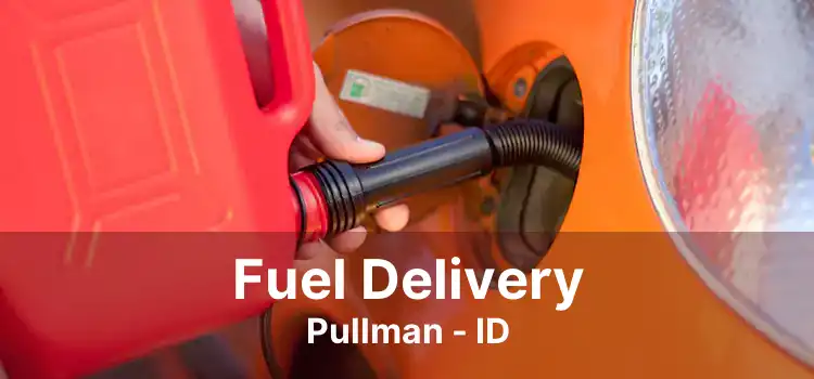 Fuel Delivery Pullman - ID